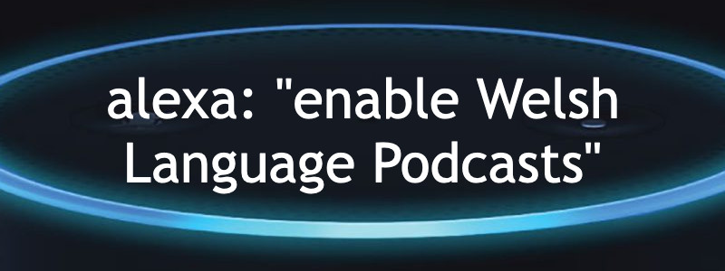Sgíl Alexa 'Welsh Language Podcasts' gan S4C ac Y Pod